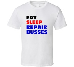 Eat Sleep Repair Busses Bus Mechanic T Shirt