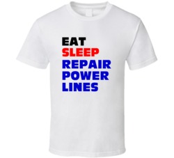 Eat Sleep Repair Power Lines Power-Line Mechanic T Shirt