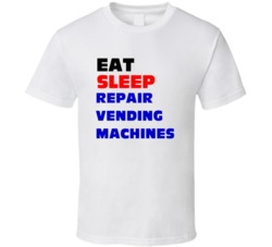 Eat Sleep Repair Vending Machines Vending Machine Mechanic T Shirt