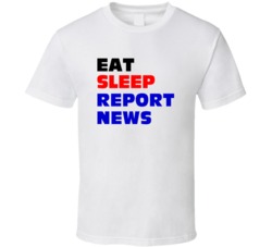 Eat Sleep Report News Newscaster T Shirt