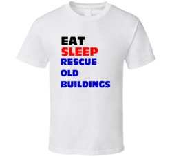 Eat Sleep Rescue Old Buildings Historic Site Admin T Shirt