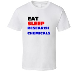 Eat Sleep Research Chemicals Chemical Researcher T Shirt