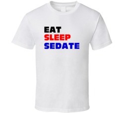 Eat Sleep Sedate Anaesthesiologist T Shirt