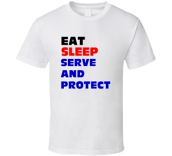 Eat Sleep Serve and Protect Police Officer T Shirt