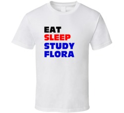Eat Sleep Study Flora Botanist T Shirt