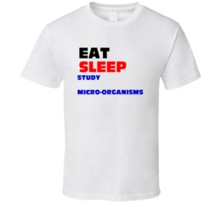 Eat Sleep Study Micro-organisms Biotechnologist T Shirt