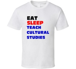 Eat Sleep Teach Cultural Studies Cultural Studies Professer T Shirt