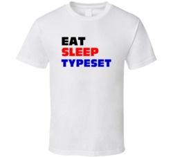 Eat Sleep Typeset Typesetter T Shirt