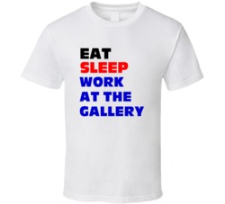 Eat Sleep Work At The Gallery Art Gallery Worker T Shirt