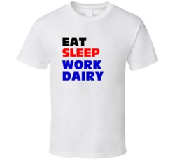 Eat Sleep Work Dairy Dairy Worker T Shirt