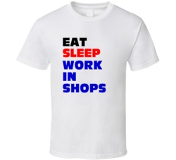 Eat Sleep Work In Shops Shop Worker T Shirt