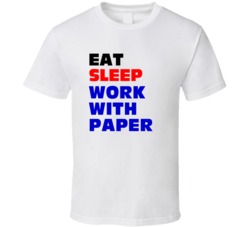 Eat Sleep Work With Paper Paper Industry Worker T Shirt