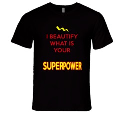 I Beautify What Is Your Superpower Occupation T Shirt
