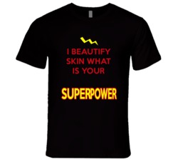I Beautify Skin What Is Your Superpower Occupation T Shirt
