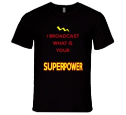 I Broadcast What Is Your Superpower Occupation T Shirt