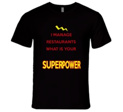 I Manage Restaurants What Is Your Superpower Occupation T Shirt