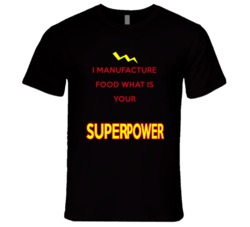 I Manufacture Food What Is Your Superpower Occupation T Shirt