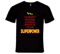 I Survey Marine Cargo What Is Your Superpower Occupation T Shirt