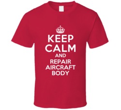Keep Calm and Repair Aircraft Body Structure Repairer T Shirt