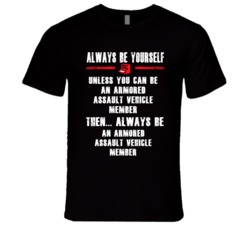 Always Be Yourself Armored Assault Vehicle Crew Member Occupation T Sh