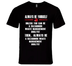Always Be Yourself Hazardous Waste Management Analyst Occupation T Shi