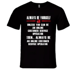 Always Be Yourself On-Line Customer Services Operator Occupation T Shi