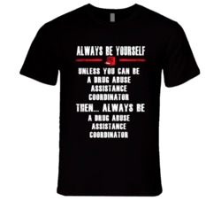 Always Be Yourself Drug Abuse Assistance Coordinator Occupation T Shir
