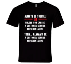 Always Be Yourself Customer Service Representative Occupation T Shirt