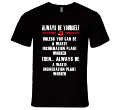Always Be Yourself Waste Incineration Plant Worker Occupation T Shirt