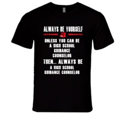 Always Be Yourself High School Guidance Counselor Occupation T Shirt