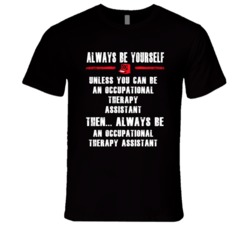 Always Be Yourself Occupational Therapy Assistant Occupation T Shirt