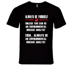 Always Be Yourself Environmental Disease Analyst Occupation T Shirt