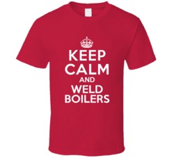 Keep Calm and Weld Boilers Boilermaker T Shirt