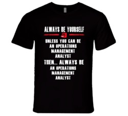 Always Be Yourself Operations Management Analyst Occupation T Shirt