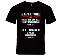 Always Be Yourself Police Identification Officer Occupation T Shirt