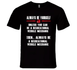 Always Be Yourself Recreational Vehicle Mechanic Occupation T Shirt