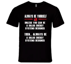 Always Be Yourself Solar Energy Systems Designer Occupation T Shirt