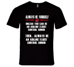 Always Be Yourself Airline Flight Control Admin Occupation T Shirt