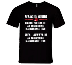 Always Be Yourself Engineering Maintenance Tech Occupation T Shirt