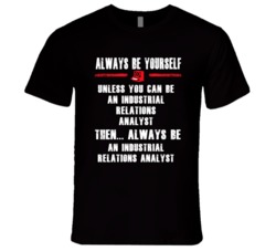 Always Be Yourself Industrial Relations Analyst Occupation T Shirt