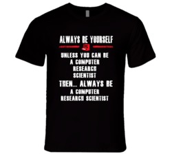 Always Be Yourself Computer Research Scientist Occupation T Shirt