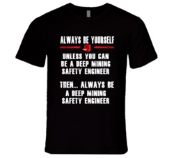 Always Be Yourself Deep-Mining Safety Engineer Occupation T Shirt