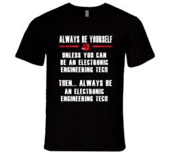 Always Be Yourself Electronic Engineering Tech Occupation T Shirt
