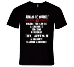 Always Be Yourself Graduate Teaching Assistant Occupation T Shirt