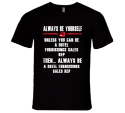 Always Be Yourself Hotel Furnishings Sales Rep Occupation T Shirt