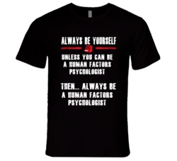 Always Be Yourself HumFactors Psychologist Occupation T Shirt