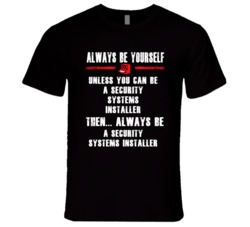 Always Be Yourself Security Systems Installer Occupation T Shirt