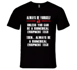 Always Be Yourself Biomedical Equipment Tech Occupation T Shirt
