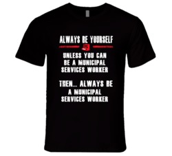 Always Be Yourself Municipal Services Worker Occupation T Shirt