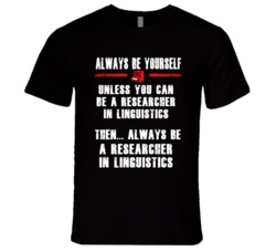 Always Be Yourself Researcher In Linguistics Occupation T Shirt